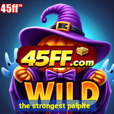 the strongest palpite